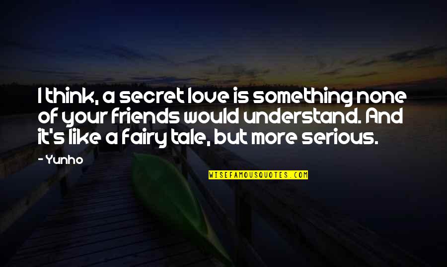 Serious Love Quotes By Yunho: I think, a secret love is something none