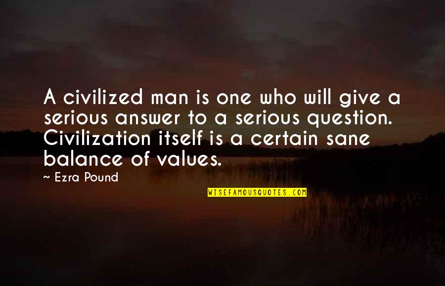 Serious Man Quotes By Ezra Pound: A civilized man is one who will give