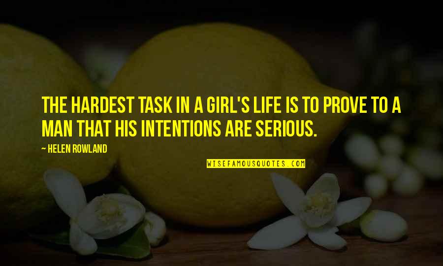 Serious Man Quotes By Helen Rowland: The hardest task in a girl's life is