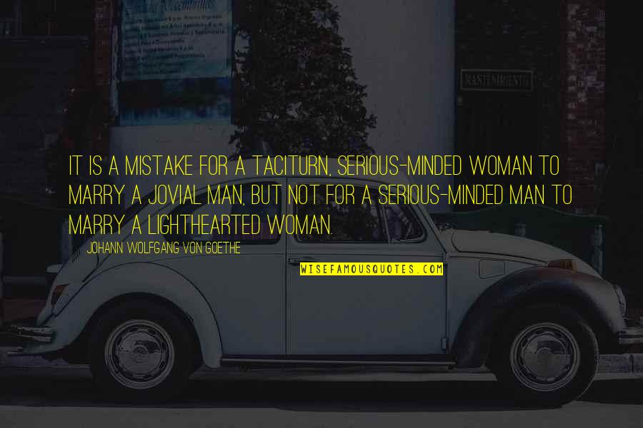Serious Man Quotes By Johann Wolfgang Von Goethe: It is a mistake for a taciturn, serious-minded