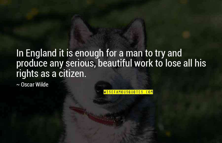 Serious Man Quotes By Oscar Wilde: In England it is enough for a man