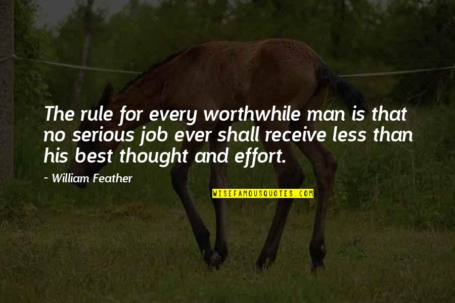 Serious Man Quotes By William Feather: The rule for every worthwhile man is that