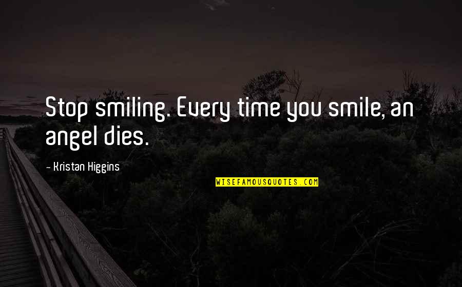 Serious Office Quotes By Kristan Higgins: Stop smiling. Every time you smile, an angel