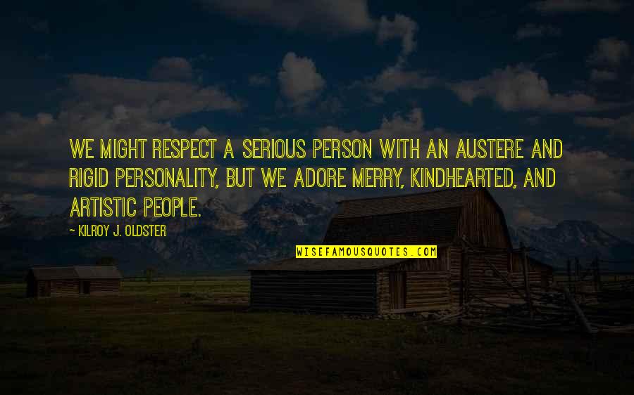 Serious Person Quotes By Kilroy J. Oldster: We might respect a serious person with an