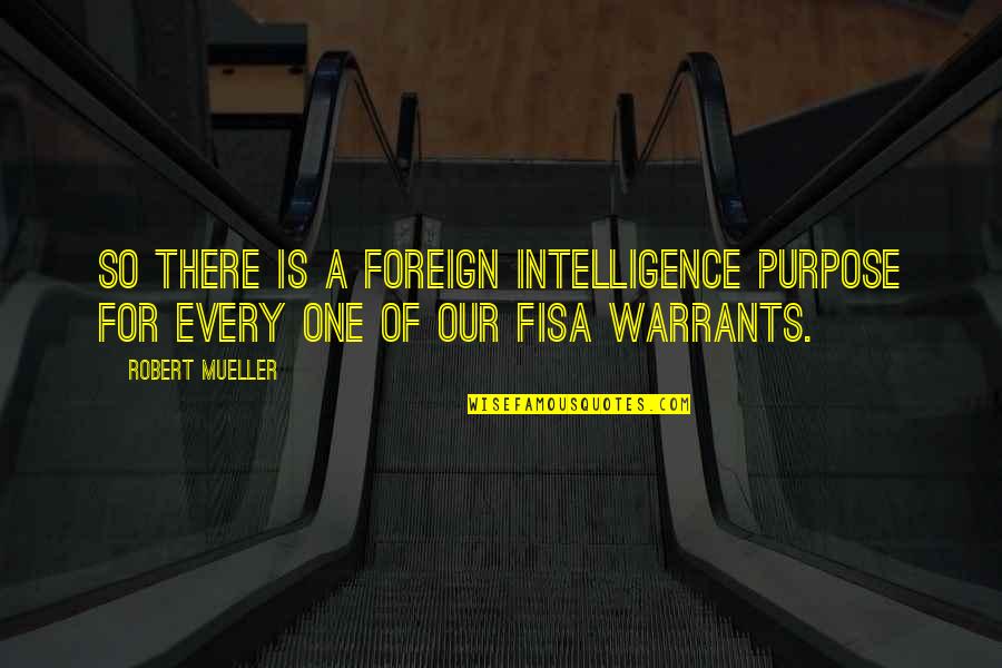 Serious Topic Quotes By Robert Mueller: So there is a foreign intelligence purpose for