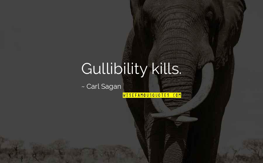 Serious Woman Quotes By Carl Sagan: Gullibility kills.