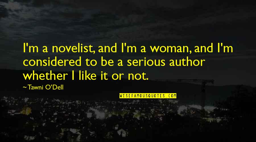 Serious Woman Quotes By Tawni O'Dell: I'm a novelist, and I'm a woman, and