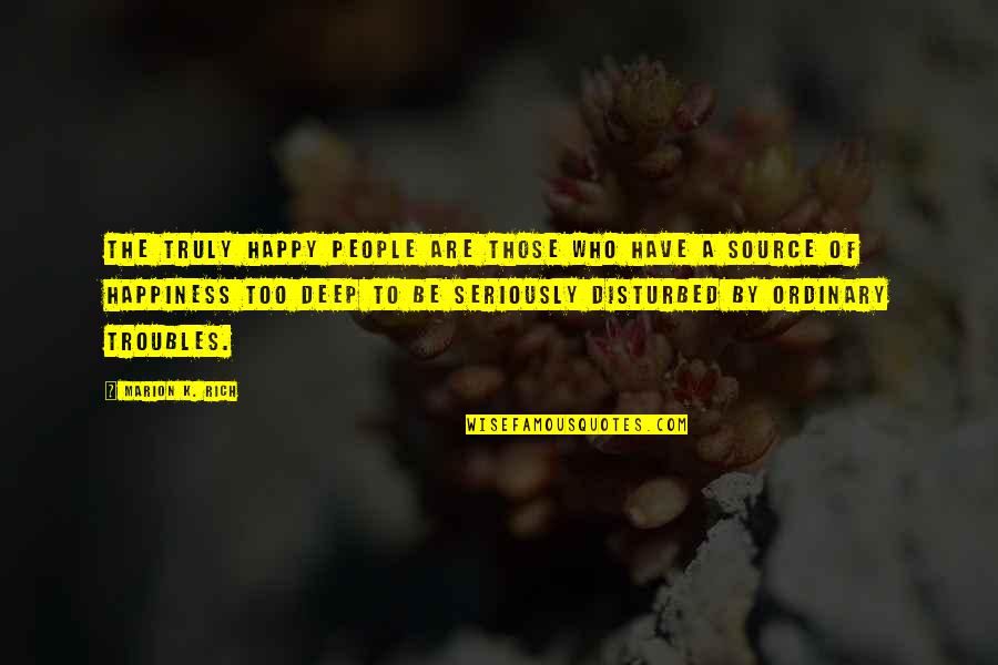 Seriously Deep Quotes By Marion K. Rich: The truly happy people are those who have