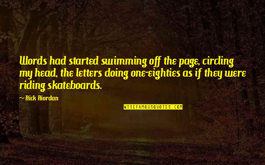 Seriously Funny Quotes By Rick Riordan: Words had started swimming off the page, circling