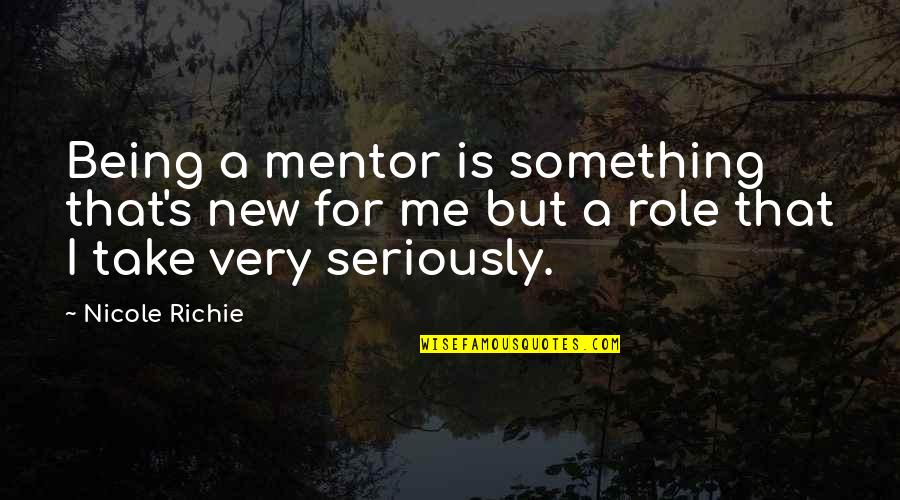 Seriously I Quotes By Nicole Richie: Being a mentor is something that's new for