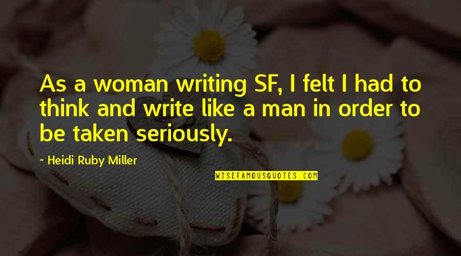 Seriously I Think Quotes By Heidi Ruby Miller: As a woman writing SF, I felt I