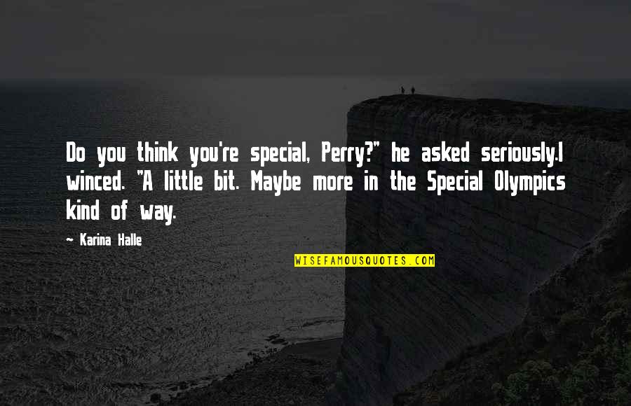 Seriously I Think Quotes By Karina Halle: Do you think you're special, Perry?" he asked
