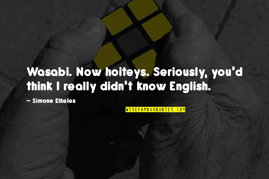 Seriously I Think Quotes By Simone Elkeles: Wasabi. Now hoiteys. Seriously, you'd think I really