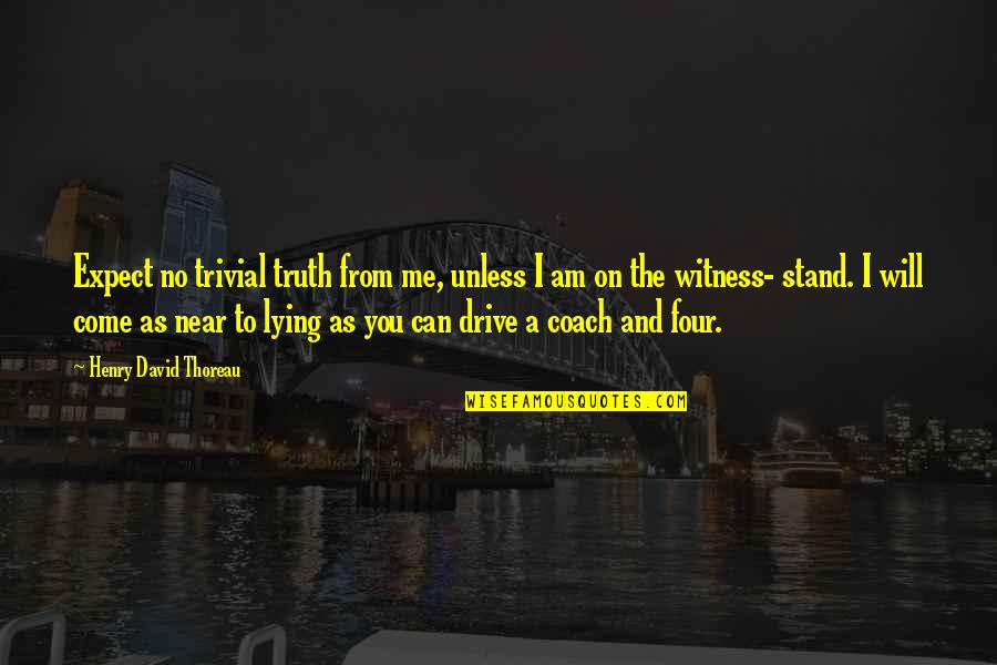 Seriously In Spanish Quotes By Henry David Thoreau: Expect no trivial truth from me, unless I Seriously In Spanish Quotes By Henry David Thoreau: Expect no trivial truth from me, unless I