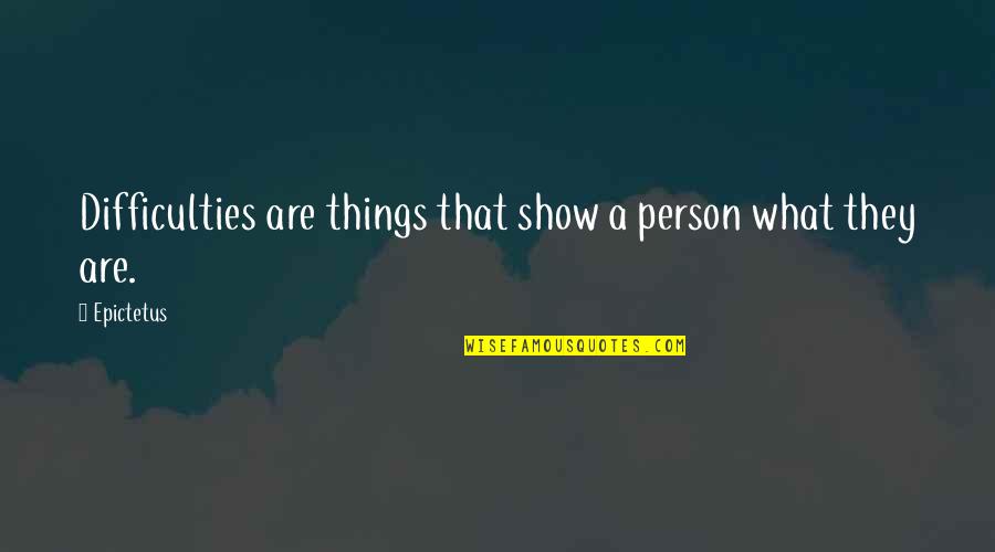 Seriousness Of War Quotes By Epictetus: Difficulties are things that show a person what