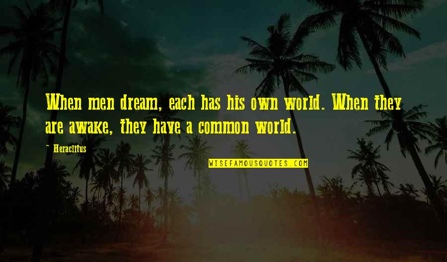 Seriousness T Shirt Quotes By Heraclitus: When men dream, each has his own world.