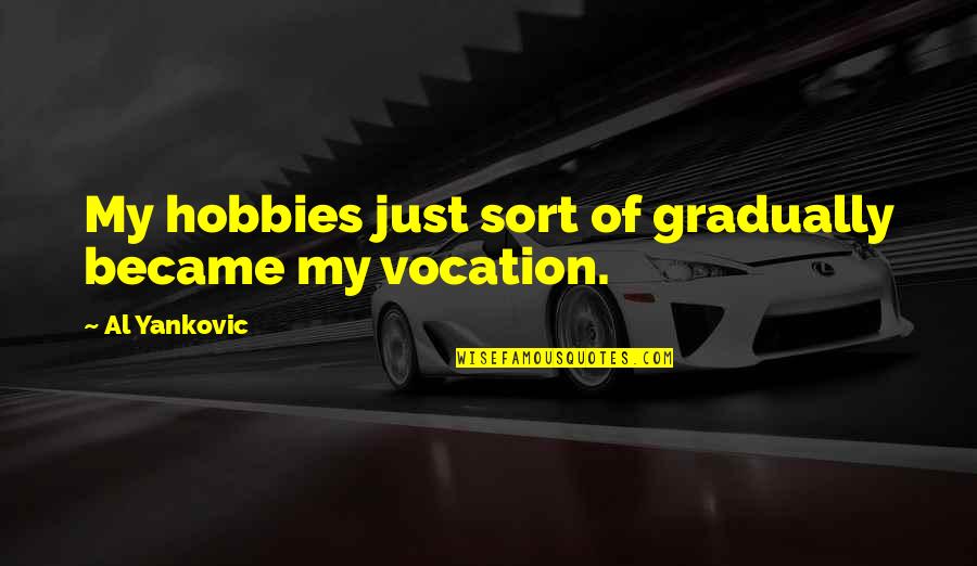Seriousness Tumblr Quotes By Al Yankovic: My hobbies just sort of gradually became my