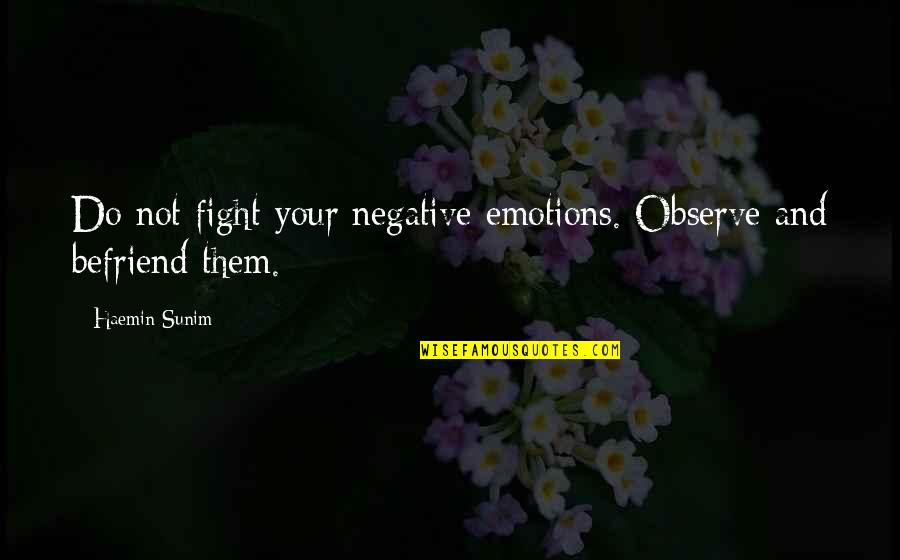 Serique Animal Quotes By Haemin Sunim: Do not fight your negative emotions. Observe and