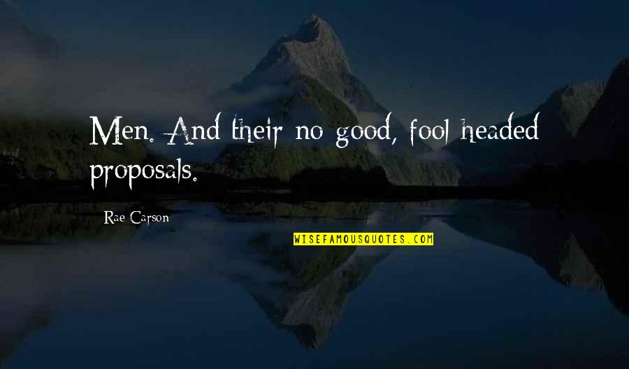 Serjik Abrahamian Quotes By Rae Carson: Men. And their no-good, fool-headed proposals. Serjik Abrahamian Quotes By Rae Carson: Men. And their no-good, fool-headed proposals.