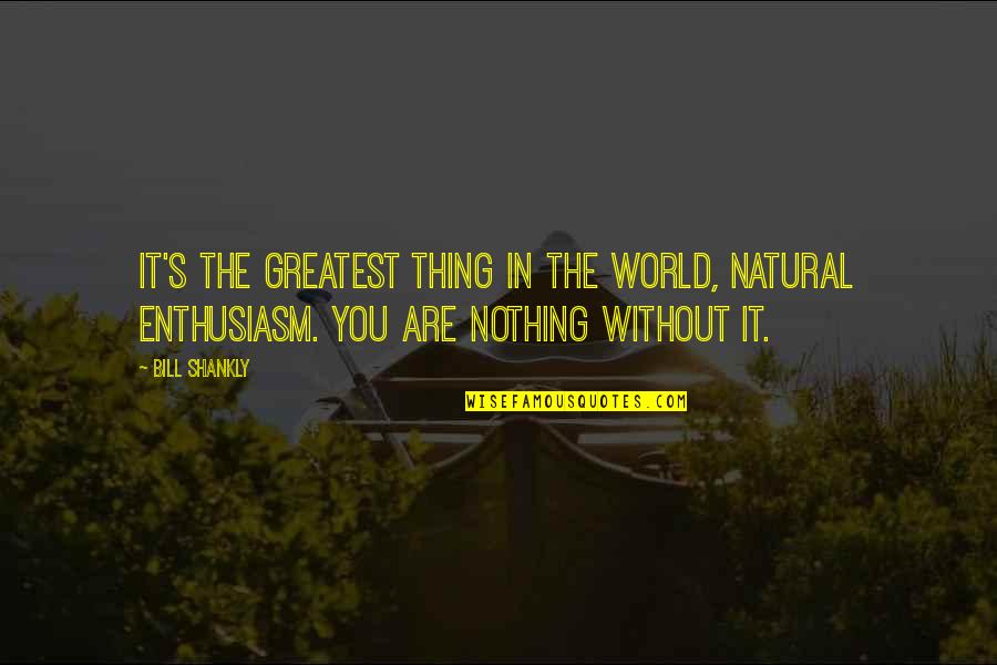 Serjik Hacopian Quotes By Bill Shankly: It's the greatest thing in the world, natural Serjik Hacopian Quotes By Bill Shankly: It's the greatest thing in the world, natural