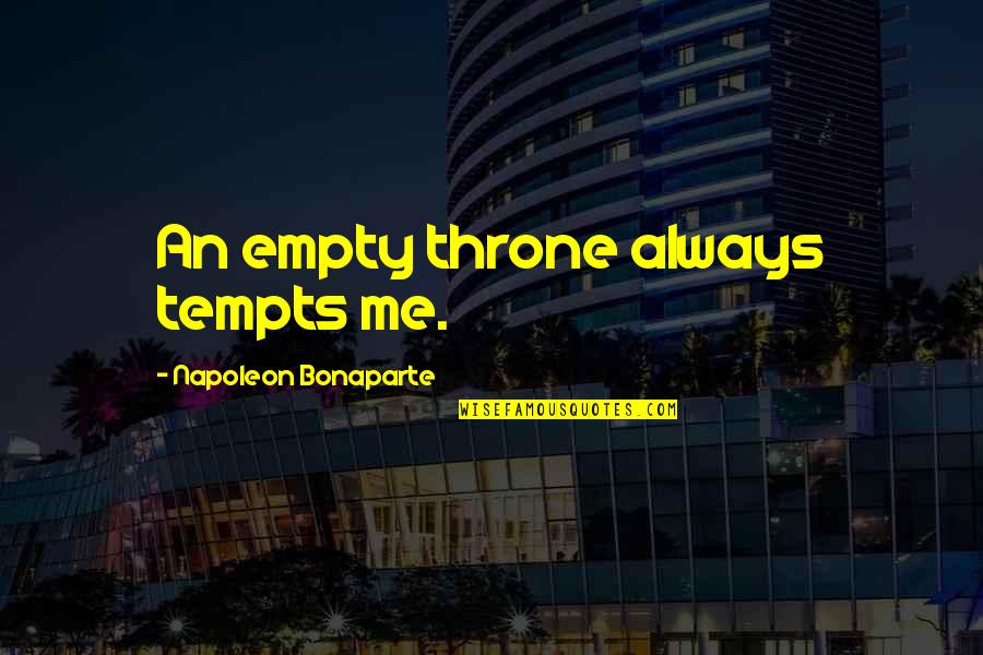 Serkalem Quotes By Napoleon Bonaparte: An empty throne always tempts me.