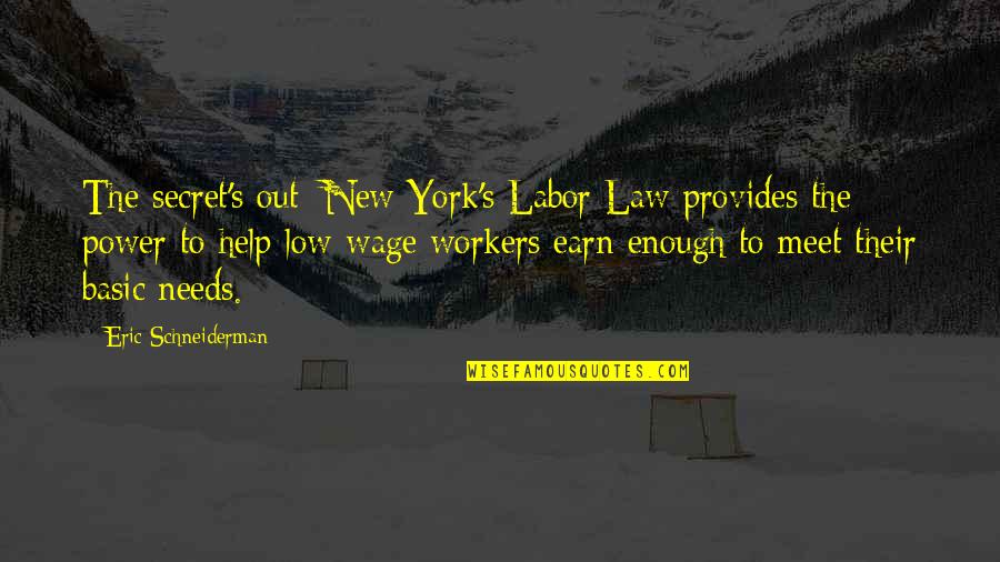 Serkan Kaya Quotes By Eric Schneiderman: The secret's out: New York's Labor Law provides