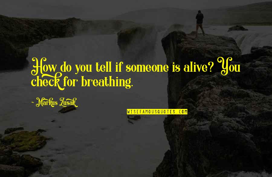 Serkentok Quotes By Markus Zusak: How do you tell if someone is alive?