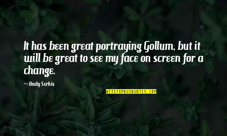 Serkis Quotes By Andy Serkis: It has been great portraying Gollum, but it
