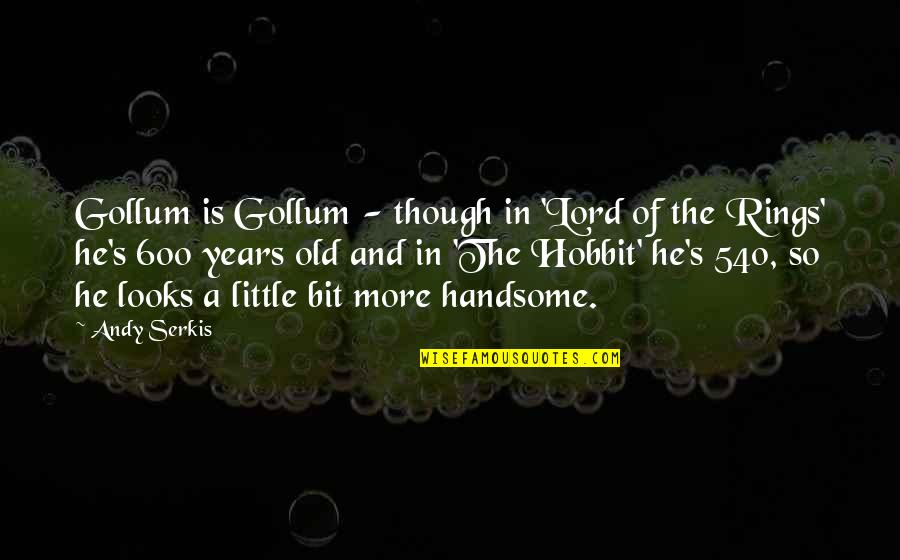 Serkis Quotes By Andy Serkis: Gollum is Gollum - though in 'Lord of