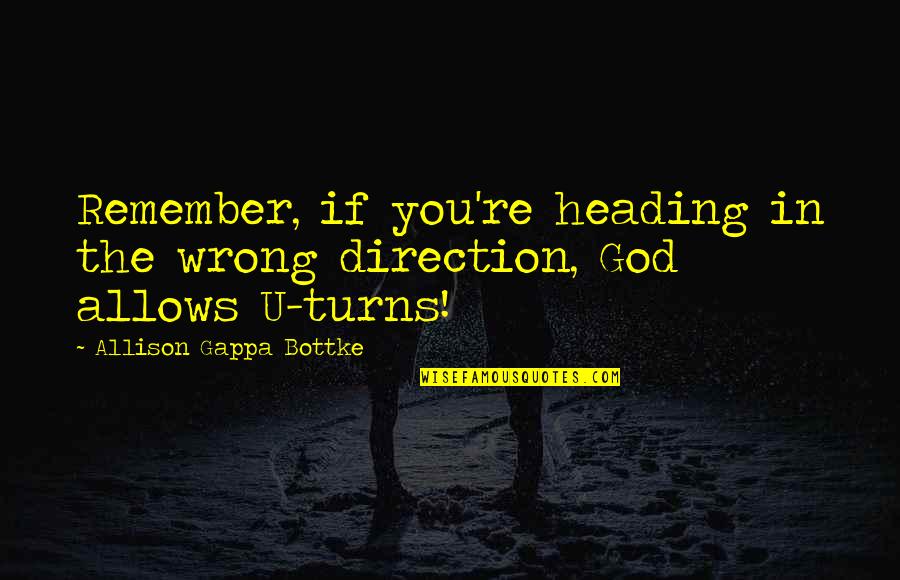 Serkla Quotes By Allison Gappa Bottke: Remember, if you're heading in the wrong direction, Serkla Quotes By Allison Gappa Bottke: Remember, if you're heading in the wrong direction,