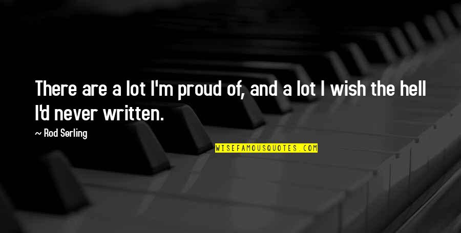 Serling Quotes By Rod Serling: There are a lot I'm proud of, and