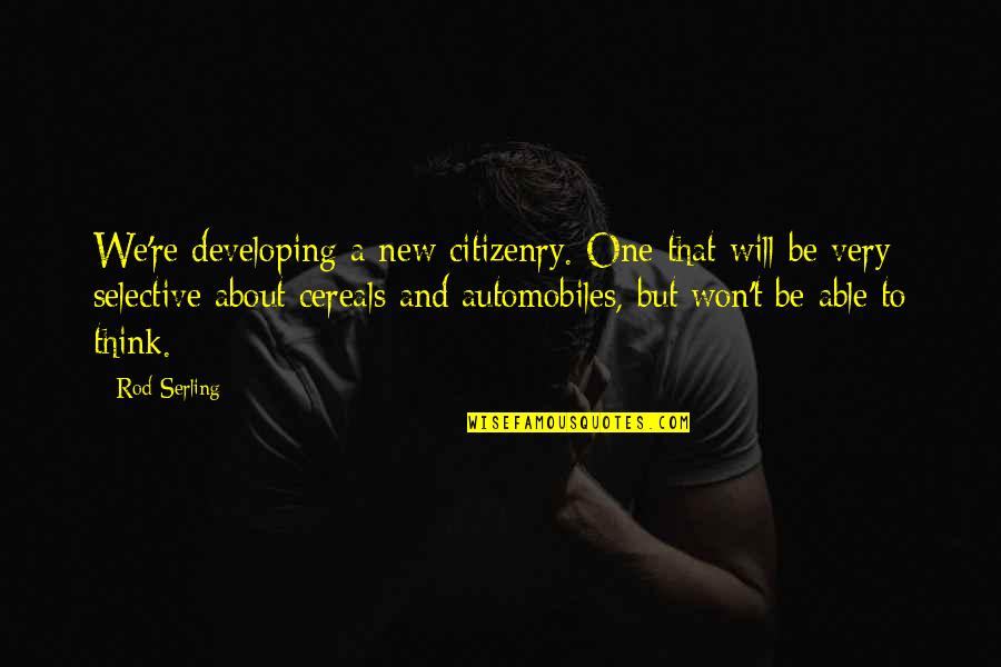 Serling Quotes By Rod Serling: We're developing a new citizenry. One that will