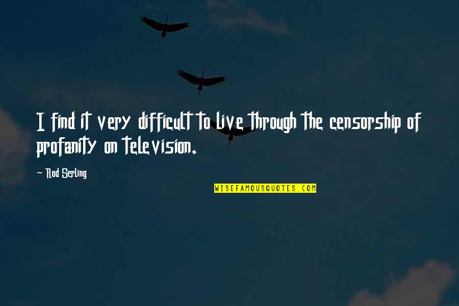 Serling Quotes By Rod Serling: I find it very difficult to live through