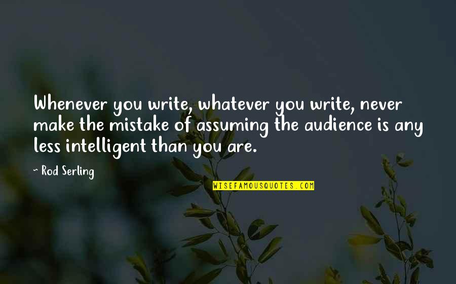 Serling Quotes By Rod Serling: Whenever you write, whatever you write, never make