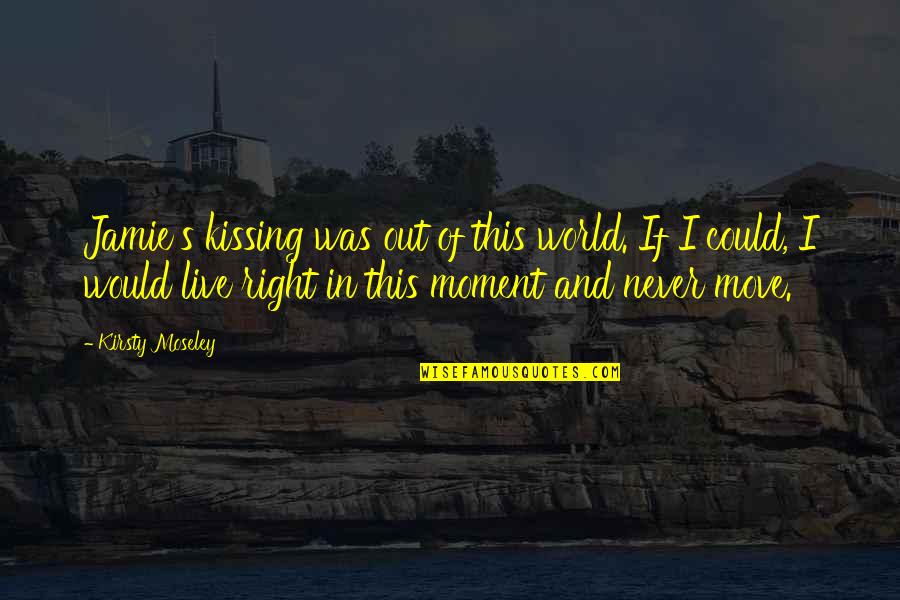Sermaye Ne Quotes By Kirsty Moseley: Jamie's kissing was out of this world. If Sermaye Ne Quotes By Kirsty Moseley: Jamie's kissing was out of this world. If