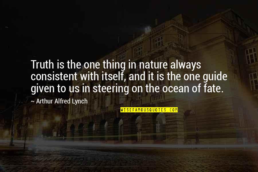 Sermersheim Obituary Quotes By Arthur Alfred Lynch: Truth is the one thing in nature always Sermersheim Obituary Quotes By Arthur Alfred Lynch: Truth is the one thing in nature always