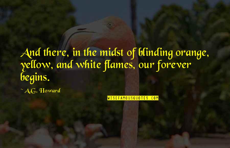 Sermersheim Vending Quotes By A.G. Howard: And there, in the midst of blinding orange, Sermersheim Vending Quotes By A.G. Howard: And there, in the midst of blinding orange,