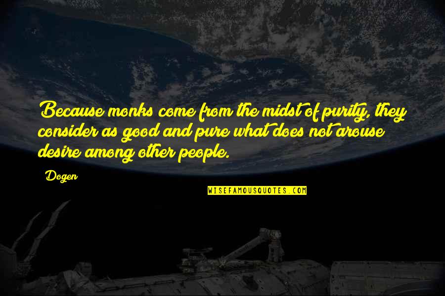 Sermoideas Quotes By Dogen: Because monks come from the midst of purity, Sermoideas Quotes By Dogen: Because monks come from the midst of purity,