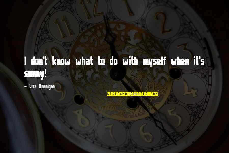 Sermoideas Quotes By Lisa Hannigan: I don't know what to do with myself Sermoideas Quotes By Lisa Hannigan: I don't know what to do with myself