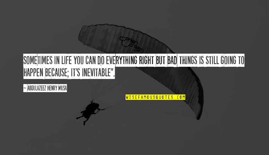 Sermon Adventista Quotes By Abdulazeez Henry Musa: Sometimes in life you can do everything right