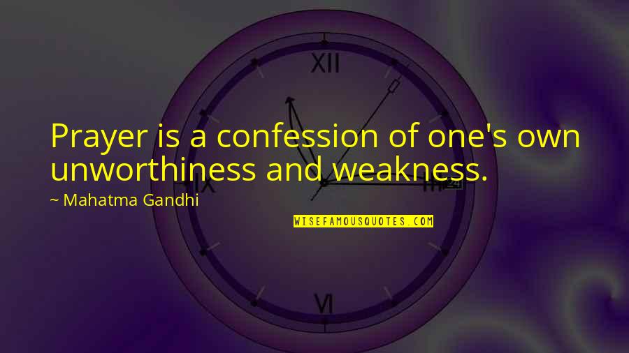 Sermon Adventista Quotes By Mahatma Gandhi: Prayer is a confession of one's own unworthiness