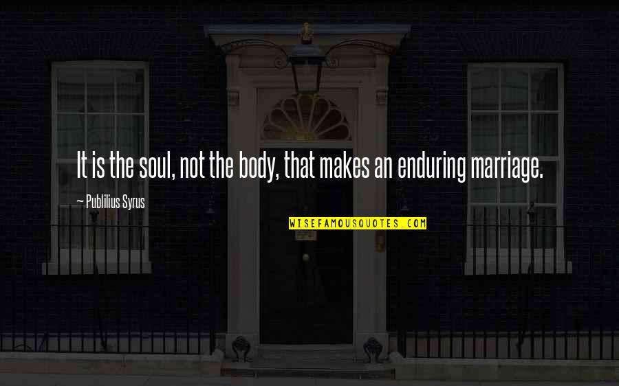 Sermon Adventista Quotes By Publilius Syrus: It is the soul, not the body, that