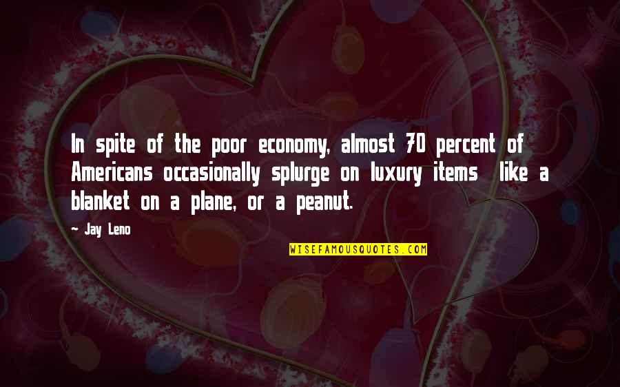 Sermon Illustration Quotes By Jay Leno: In spite of the poor economy, almost 70