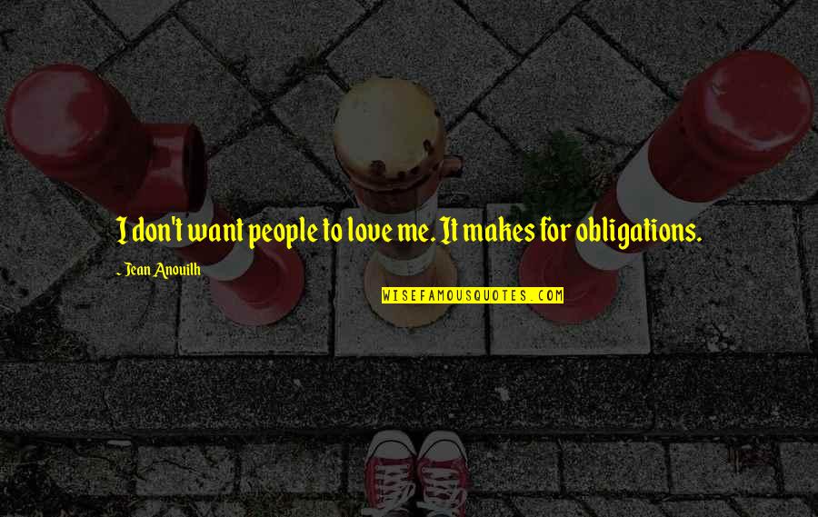 Sermon Illustrations Quotes By Jean Anouilh: I don't want people to love me. It