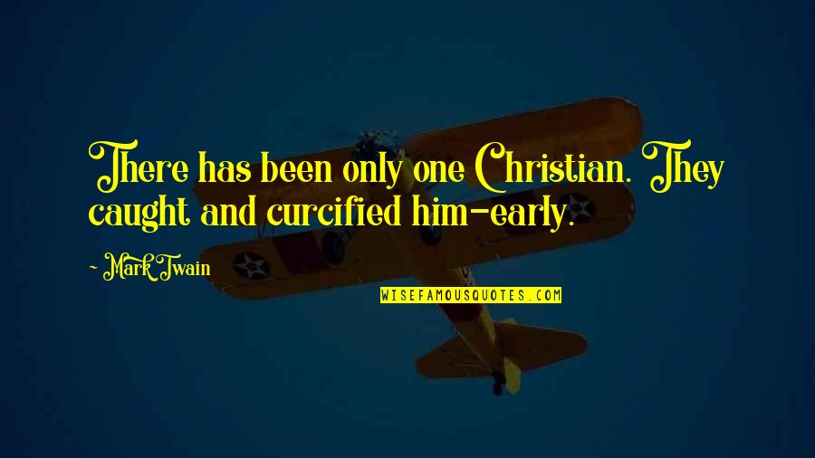 Sermon Of Luke And Matthew Quotes By Mark Twain: There has been only one Christian. They caught