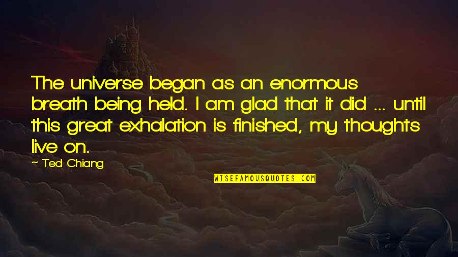 Sermon Of Luke And Matthew Quotes By Ted Chiang: The universe began as an enormous breath being Sermon Of Luke And Matthew Quotes By Ted Chiang: The universe began as an enormous breath being
