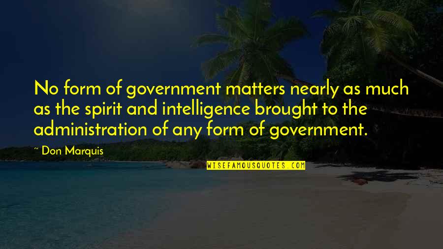 Sermon Preparation Quotes By Don Marquis: No form of government matters nearly as much Sermon Preparation Quotes By Don Marquis: No form of government matters nearly as much