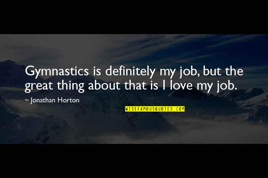Sermon Preparation Quotes By Jonathan Horton: Gymnastics is definitely my job, but the great Sermon Preparation Quotes By Jonathan Horton: Gymnastics is definitely my job, but the great
