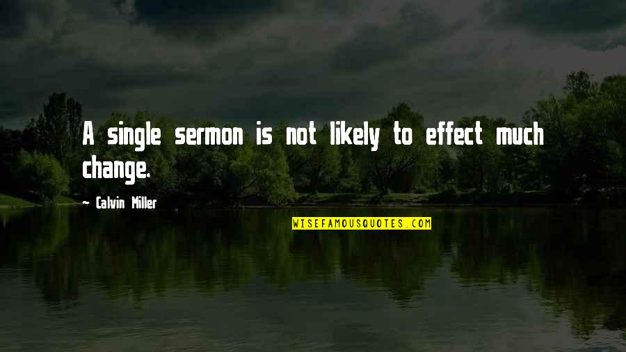 Sermon Quotes By Calvin Miller: A single sermon is not likely to effect