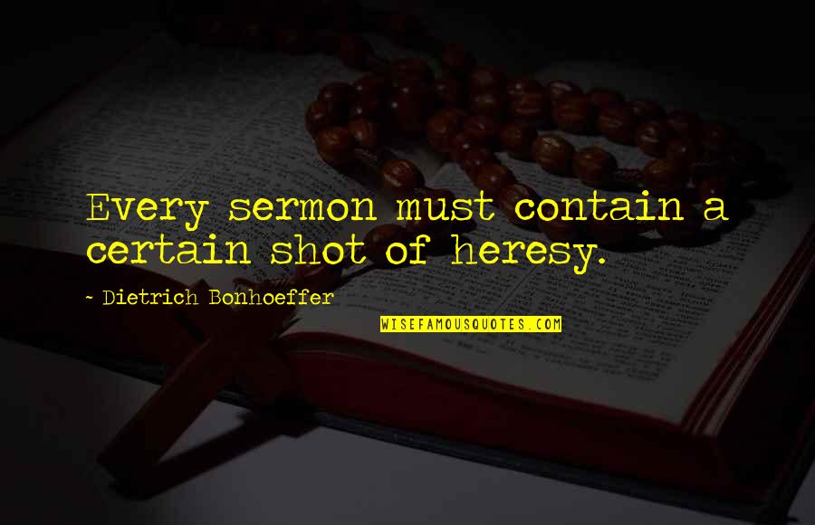 Sermon Quotes By Dietrich Bonhoeffer: Every sermon must contain a certain shot of